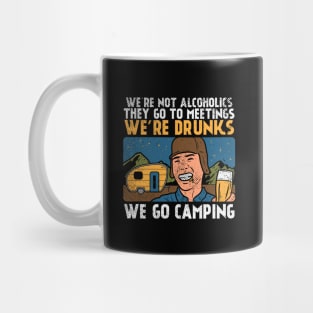 We're Not Alcoholics They Go To Meetings We're Drunk We Go Camping Mug